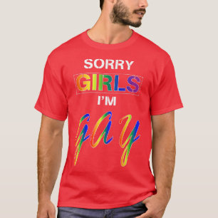 Sorry Girls Im Gay  T-Shirt
