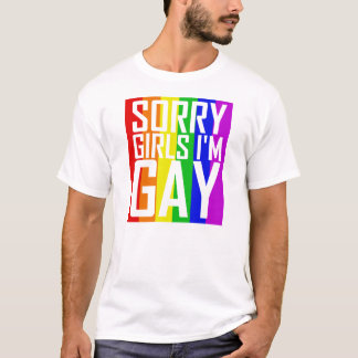 Sorry Girls I'm Gay T-Shirt
