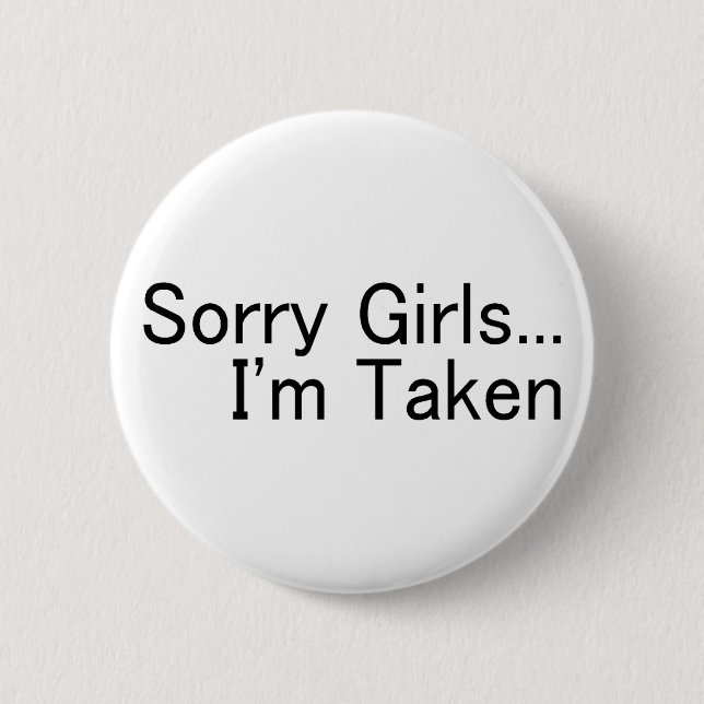 Sorry Girls Im Taken 6 Cm Round Badge (Front)