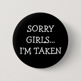 Sorry Girls Im Taken 6 Cm Round Badge