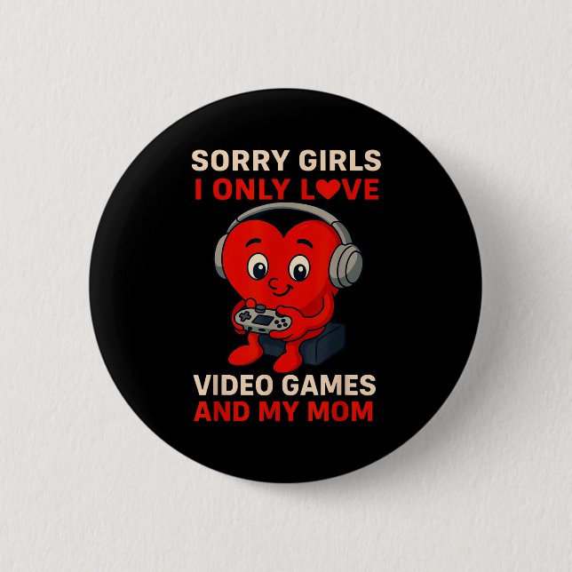 Sorry Girls Love Video Games And My Mom Valentines 6 Cm Round Badge (Front)