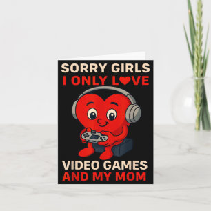 Sorry Girls Love Video Games And My Mom Valentines Card