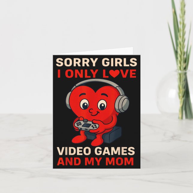 Sorry Girls Love Video Games And My Mom Valentines Card (Front)