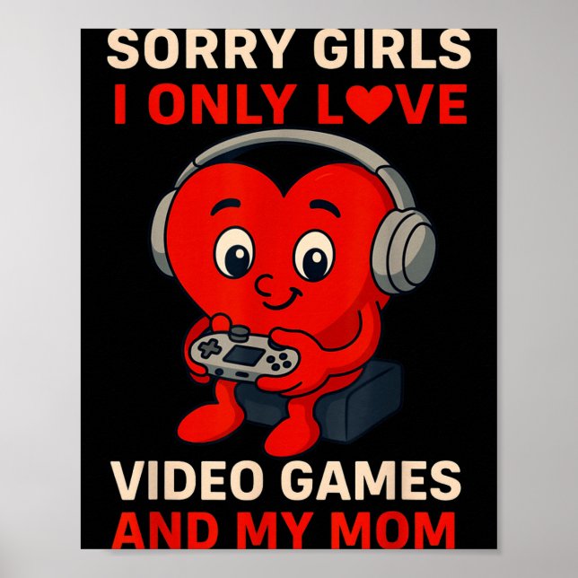 Sorry Girls Love Video Games And My Mom Valentines Poster (Front)
