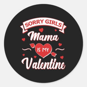 Sorry Girls Mama Is My Valentine Baby Classic Round Sticker