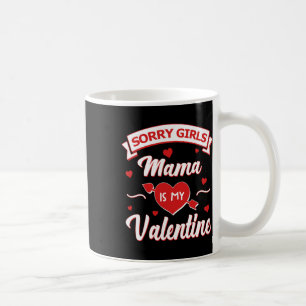 Sorry Girls Mama Is My Valentine Baby Coffee Mug