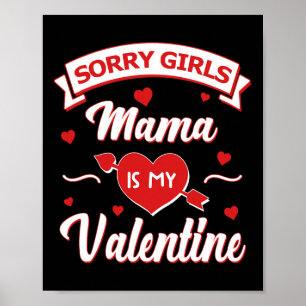 Sorry Girls Mama Is My Valentine Baby  Poster