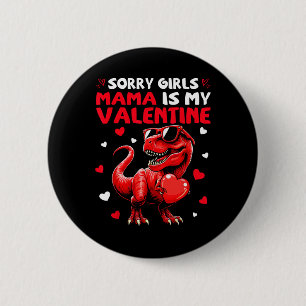 Sorry Girls Mama Is My Valentine Dinosaur Holding 6 Cm Round Badge