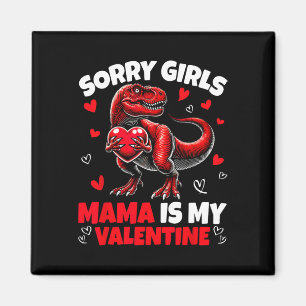 Sorry Girls Mama Is My Valentine Dinosaur Holding Magnet