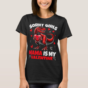 Sorry Girls Mama Is My Valentine Dinosaur Holding  T-Shirt