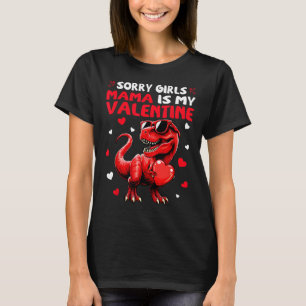 Sorry Girls Mama Is My Valentine Dinosaur Holding  T-Shirt