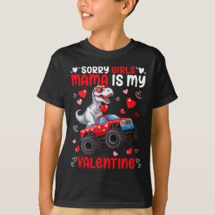 Sorry Girls Mama Is My Valentine Dinosaur Monster T-Shirt