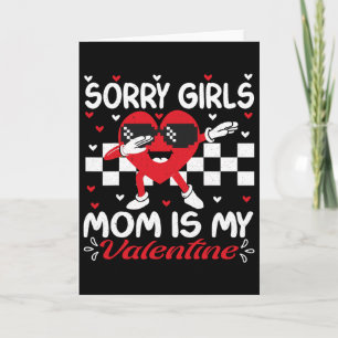 Sorry Girls Mom Is My Valentine Boys Valentines Da Card