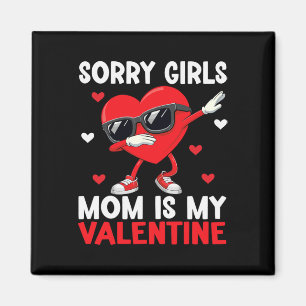 Sorry Girls Mom Is My Valentine Boys Valentines Da Magnet