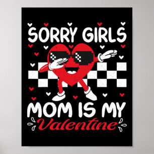 Sorry Girls Mom Is My Valentine Boys Valentines Da Poster