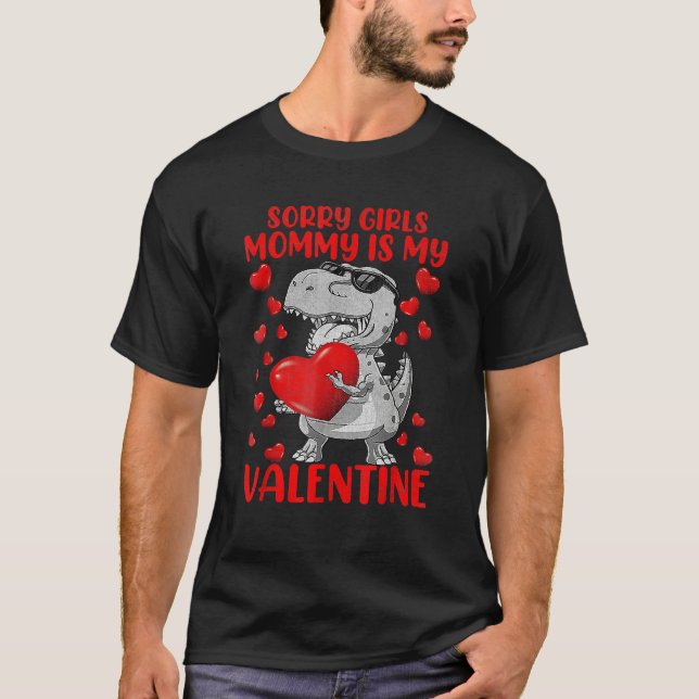 Sorry Girls Mom Is My Valentine Funny Dinosaur Hol T-Shirt (Front)
