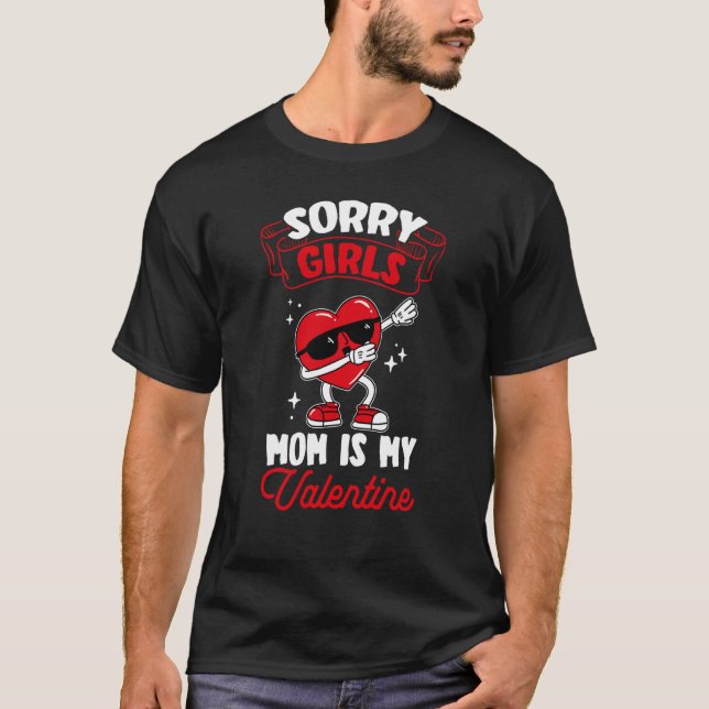 Sorry Girls Mom Is My Valentine Roses Best Mom Flo T-Shirt (Front)