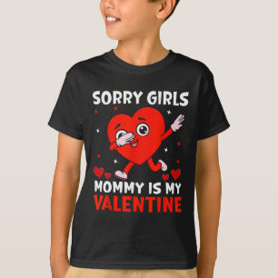 Sorry Girls Mom Is My Valentine Toddler Boy Valent T-Shirt