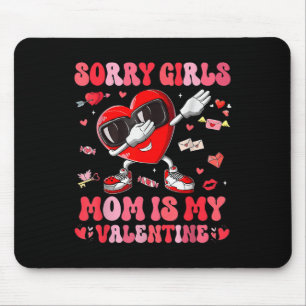 Sorry Girls Mum Is My Valentine Boys Valentines Da Mouse Mat