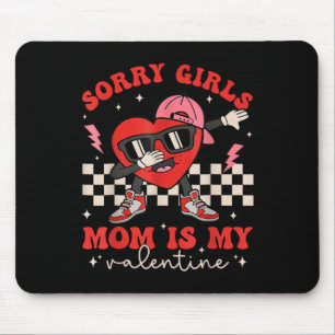 Sorry Girls Mum Is My Valentine Boys Valentines Da Mouse Mat