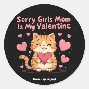 Sorry Girls, Mum Is My Valentine Celebrate Love Classic Round Sticker