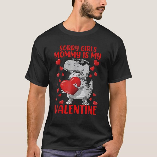 Sorry Girls Mum Is My Valentine Dinosaur Holding H T-Shirt (Front)