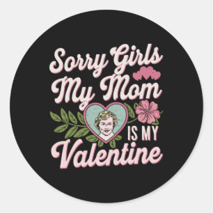Sorry Girls Mum Is My Valentine Funny Apparel Sayi Classic Round Sticker