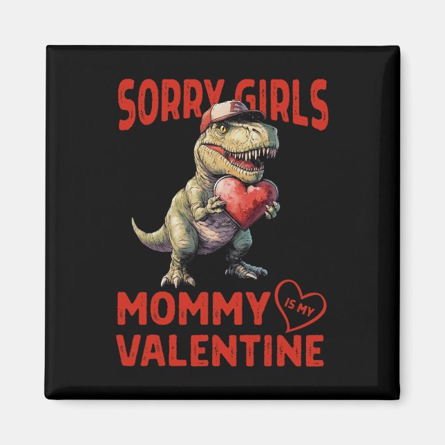 Sorry Girls Mummy Is My Valentine Dinosaur Heart B Magnet (Front)