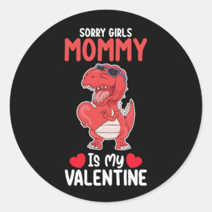 Sorry Girls Mummy Is My Valentine T Rex Dinosaur Classic Round Sticker
