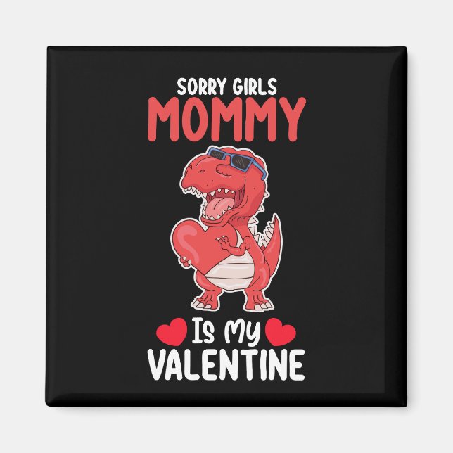 Sorry Girls Mummy Is My Valentine T Rex Dinosaur Magnet (Front)