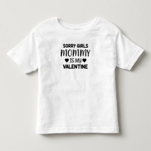 Sorry Girls Mummy is My Valentine Toddler T-Shirt