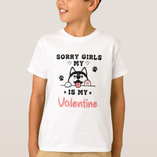 Sorry Girls My Dog Is My Valentine Gift Idea T-Shirt