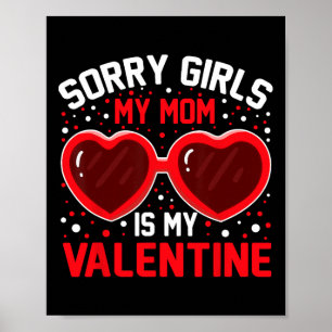 Sorry Girls My Mom Is My Valentine Boys Valentines Poster