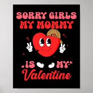 Sorry Girls My Mommy Is My Valentine Gift Valentin Poster