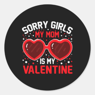 Sorry Girls My Mum Is My Valentine Boys Valentines Classic Round Sticker