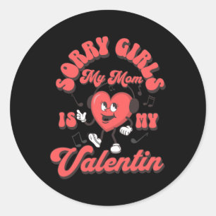 Sorry Girls My Mum Is My Valentine Mummy Valentine Classic Round Sticker
