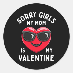 Sorry Girls My Mum Is My Valentine Valentines Day Classic Round Sticker