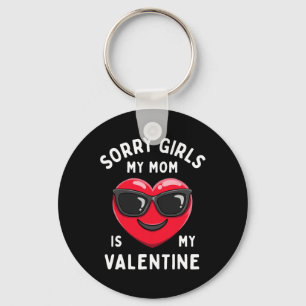 Sorry Girls My Mum Is My Valentine Valentines Day Key Ring