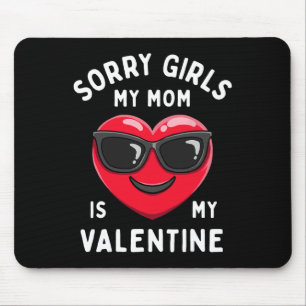Sorry Girls My Mum Is My Valentine Valentines Day  Mouse Mat