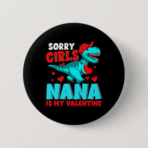 Sorry Girls Nana Is My Valentine Valentine's Day T 6 Cm Round Badge