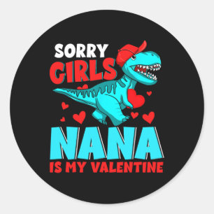 Sorry Girls Nana Is My Valentine Valentine's Day T Classic Round Sticker