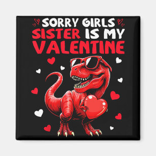 Sorry Girls Sister Is My Valentine Dinosaur Holdin Magnet