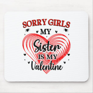 Sorry Girls Sister Is My Valentine Heart Family Ma Mouse Mat