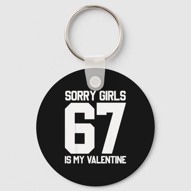 Sorry Girls Six Seven Is My Valentine 67 Meme Gen  Key Ring (Front)