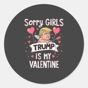 Sorry Girls Trump Is My Valentine Trump Lovers  Classic Round Sticker