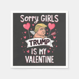 Sorry Girls Trump Is My Valentine Trump Lovers  Napkin