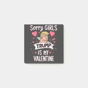 Sorry Girls Trump Is My Valentine Trump Lovers Post-it Notes