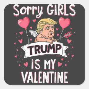 Sorry Girls Trump Is My Valentine Trump Lovers Square Sticker