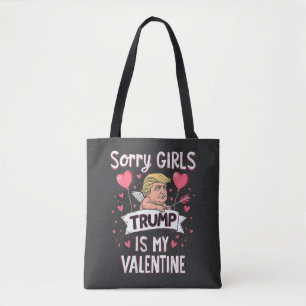Sorry Girls Trump Is My Valentine Trump Lovers Tote Bag