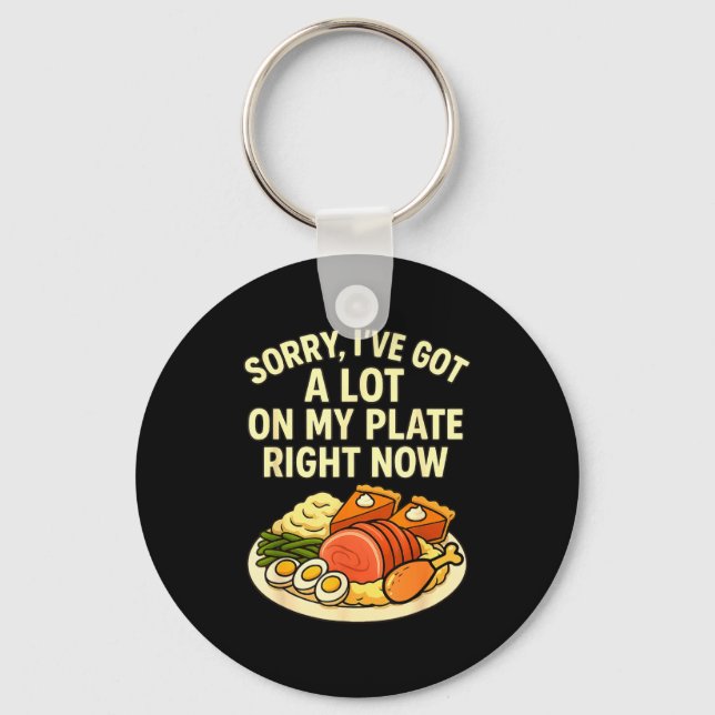 Sorry Got A Lot On My Plate Right Now Funny Thanks Key Ring (Front)
